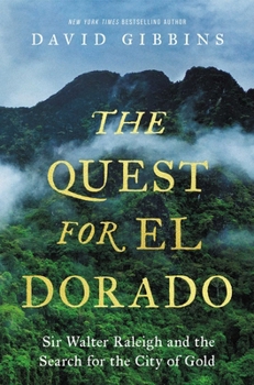 The Quest for El Dorado: Sir Walter Raleigh and the Search for the City of Gold