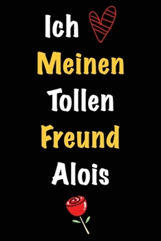 Ich Liebe Meinen Tollen Freund Alois: Geschenk an Boyfriend Namens Alois von seiner Freundin | Geburtstagsgeschenk, Weihnachtsgeschenk oder ... linierte Notizbuch zu schre (German Edition)