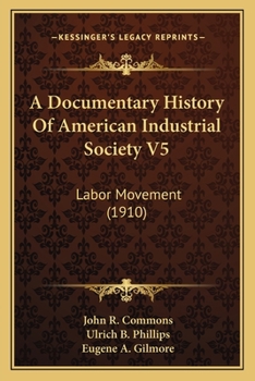 A Documentary History Of American Industrial Society V5: Labor Movement