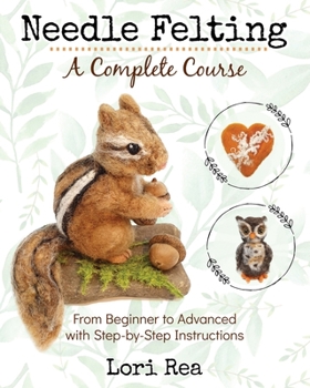 Paperback Needle Felting - A Complete Course: From Beginner to Advanced with Step-by-Step Instructions Book