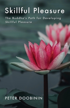 Paperback Skillful Pleasure: The Buddha's Path for Developing Skillful Pleasure Book