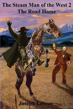 The Steam Man of the West 2: The Road Home - Book #2 of the Steam Man of the West