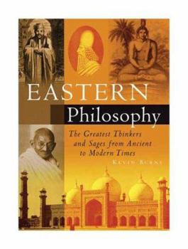 Hardcover Eastern Philosophy: The Greatest Thinkers and Sages from Ancient to Modern Times Book