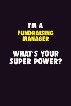 Paperback I Am A Fundraising Manager, What's Your Super Power?: 6X9 120 pages Career Notebook Unlined Writing Journal Book