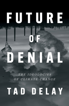 Hardcover Future of Denial: The Ideologies of Climate Change Book