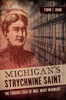 Paperback Michigan's Strychnine Saint: The Curious Case of Mrs. Mary McKnight Book