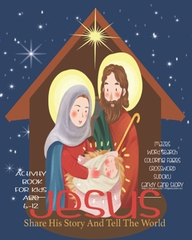 Jesus Share His Story And Tell The World Activity Book For Kids Age 6-12: Celebrate And Learn About Jesus,  Christmas Activity Book For Children Age ... | Four In A Row | Dot To Boxes And More