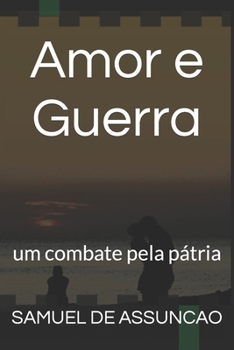 Paperback Amor e Guerra: um combate pela pátria [Portuguese] Book