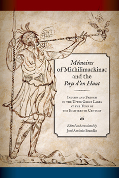 Mémoires of Michilimackinac and the Pays d'en Haut: Indians and French in the Upper Great Lakes at the Turn of the Eighteenth Century