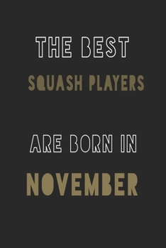 The Best squash players are Born in November journal: 6*9 Lined Diary Notebook, Journal or Planner and Gift with 120 pages
