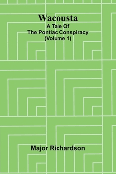 Paperback Wacousta: a tale of the Pontiac conspiracy (Volume 1) Book