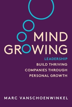 Paperback Mind Growing: Leadership - Build Thriving Companies Through Personal Growth (Full Color Edition) Book