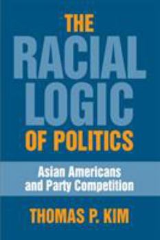 Paperback The Racial Logic of Politics: Asian Americans and Party Competition Book