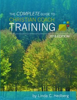 Paperback The Complete Guide to Christian Coach Training: 2016 Edition Book