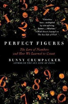 Hardcover Perfect Figures: The Lore of Numbers and How We Learned to Count Book