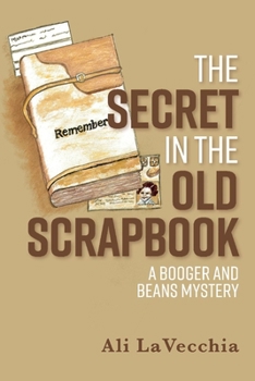 Paperback The Secret in the Old Scrapbook: A Booger and Beans Mystery Volume 8 Book