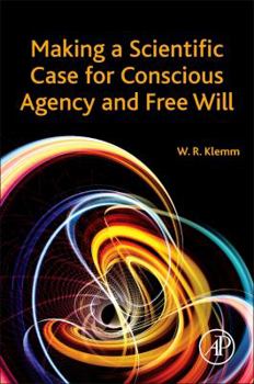 Paperback Making a Scientific Case for Conscious Agency and Free Will Book