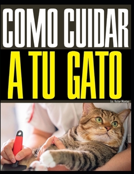 Paperback Como Cuidar a Tu Gato: Las Mejores forma de cuidar a tu gato sin causarle daño [Spanish] Book