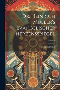 Paperback Dr. Heinrich Müller's Evangelischer Herzensspiegel; Volume 1 [German] Book