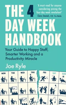 Paperback The 4 Day Week Handbook: Your Guide to Happy Staff, Smarter Working and a Productivity Miracle Book