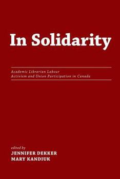 Paperback In Solidarity: Academic Librarian Labour Activism and Union Participation in Canada Book