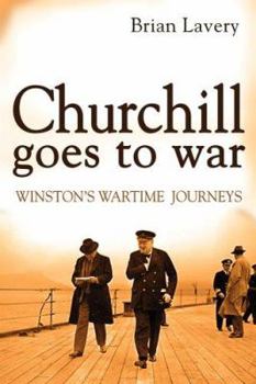 Hardcover Churchill Goes to War: Winston's Wartime Journeys Book