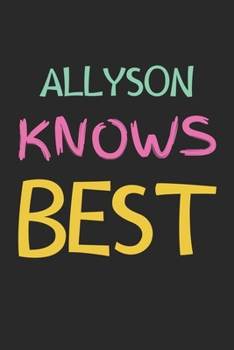 Paperback Allyson Knows Best: Lined Journal, 120 Pages, 6 x 9, Allyson Personalized Name Notebook Gift Idea, Black Matte Finish (Allyson Knows Best Book
