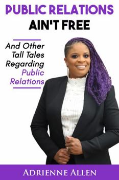 Paperback Public Relations Ain't Free: And Other Tall Tales Regarding Public Relations Book
