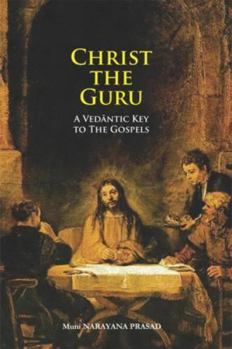 Hardcover Christ the Guru: A Vedantic Key to the Gospels Book