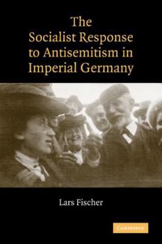 Paperback The Socialist Response to Antisemitism in Imperial Germany Book