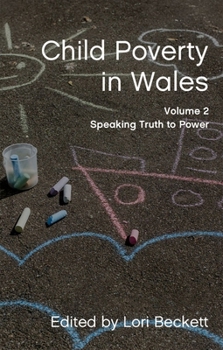 Paperback Child Poverty in Wales, Volume 2: Speaking Truth to Power Book