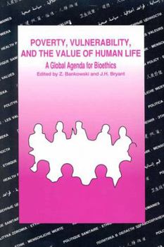 Paperback Poverty, Vulnerability, and the Value of Human Life: A Global Agenda for Bioethics: Highlights and Papers of the Xxviiith Cioms Conference Book