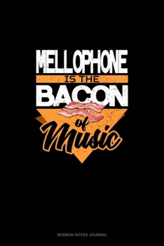 Paperback Mellophone Is the Bacon Of Music: Sermon Notes Journal Book