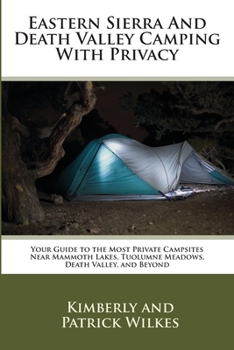 Paperback Eastern Sierra and Death Valley Camping With Privacy: Your Guide To The Most Private Campsites Near Mammoth Lakes, Tuolumne Meadows, Death Valley, and Book