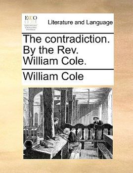 Paperback The Contradiction. by the REV. William Cole. Book