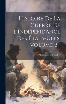 Hardcover Histoire De La Guerre De L'indépendance Des États-unis, Volume 2... [French] Book
