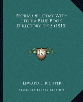 Paperback Peoria Of Today With Peoria Blue Book Directory, 1915 (1915) Book