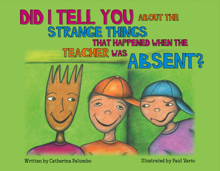 Paperback Did I Tell You about the Strange Things That Happened When the Teacher Was Absent: Volume 1 Book