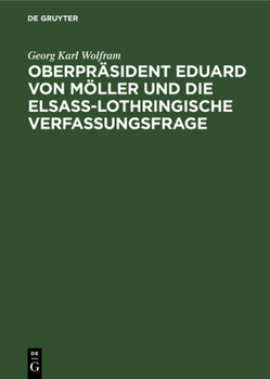 Hardcover Oberpräsident Eduard Von Möller Und Die Elsass-Lothringische Verfassungsfrage [German] Book