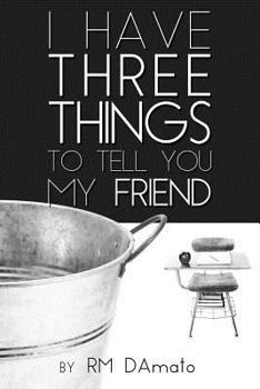 Paperback I Have Three Things to Tell You, My Friend. Book
