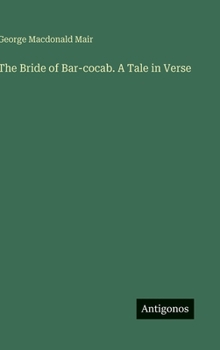 Hardcover The Bride of Bar-cocab. A Tale in Verse Book