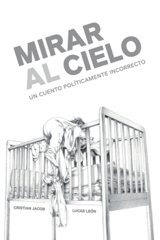 Paperback Mirar al cielo: Un cuento políticamente incorrecto [Spanish] Book