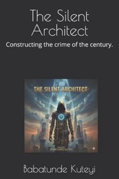 The Silent Architect: Constructing the crime of the century.