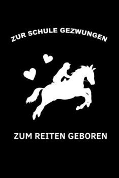 ZUR SCHULE GEZWUNGEN ZUM REITEN GEBOREN: A5 Notizbuch 2020 KALENDER Pferdebuch für Mädchen und Frauen | Reiter Geschenk | Geschenkidee für ... | Pferde Tagebuch (German Edition)