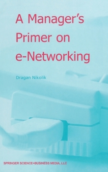 Hardcover A Manager's Primer on E-Networking: An Introduction to Enterprise Networking in E-Business Acid Environment Book
