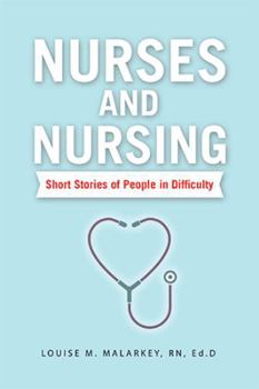 Nurses and Nursing: Short Stories of People in Difficulty