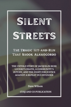 Paperback Silent Streets - The Tragic Hit-and-Run That Shook Alamogordo: The Untold Story of Jacquelin Rene Lucero's Death, a Community's Outcry, and the Fight Book