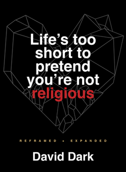 Paperback Life's Too Short to Pretend You're Not Religious: Reframed and Expanded Book