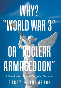 Hardcover Why? "World War 3" or "Nuclear Armageddon": A Historical and Thought Provoking Discourse Book