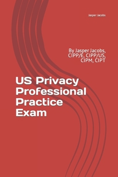 Paperback US Privacy Professional Practice Exam: By Jasper Jacobs, CIPP/E, CIPP/US, CIPM, CIPT Book